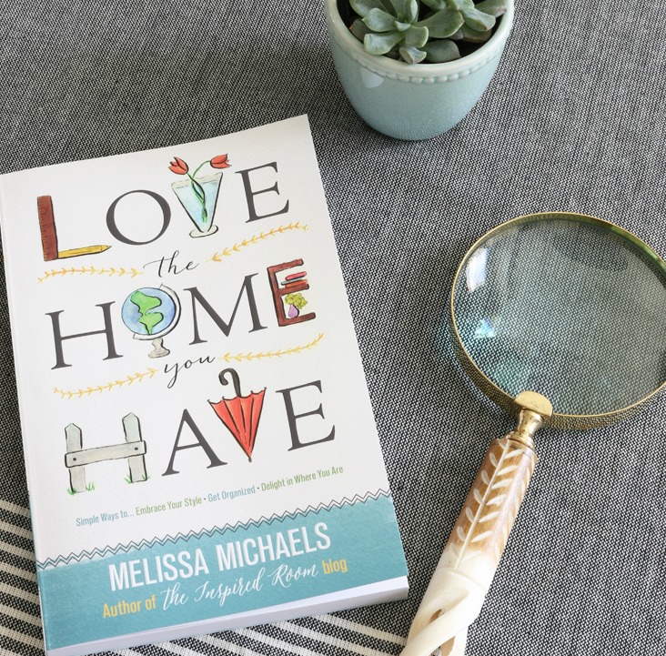 Love the Home You Have - new book by Melissa Michaels of The Inspired Room
