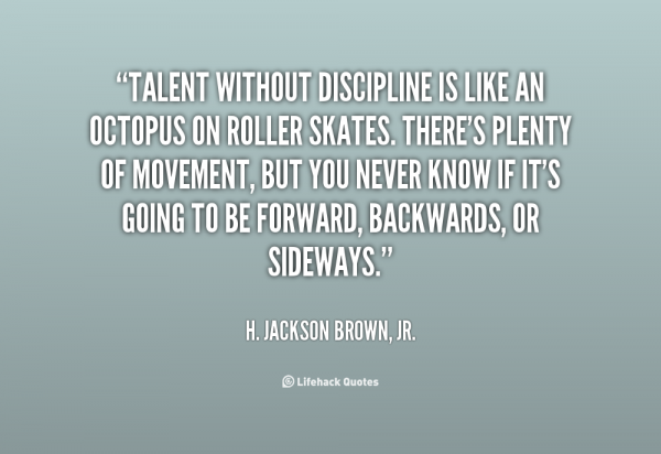 quote-H.-Jackson-Brown-Jr.-talent-without-discipline-is-like-an-octopus-51016