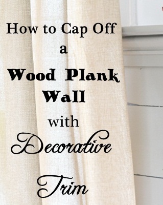 How to Cap Off a Wood Plank Wall with Decorative Trim