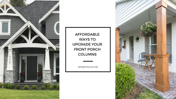 Affordable Ways To Upgrade Your Front Porch Columns Beneath My Heart - Diy Front Porch Post Ideas